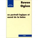 Un Portrait Logique Et Moral De La Haine - Ruwen Ogien