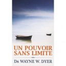 Un Pouvoir Sans Limite - Wayne W. Dyer