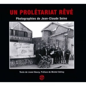 Un Proletariat Reve - Lionel Bourg , Jean-claude Seine