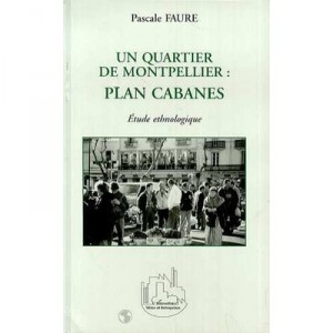 Un Quartier De Montpellier : Plan Cabanes: Etude Ethnologique - Pascale Faure