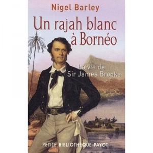 Un Rajah Blanc A Borneo , La Vie De Sir James Brooke - Nigel Barley