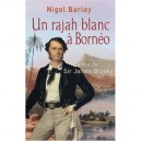 Un Rajah Blanc A Borneo , La Vie De Sir James Brooke - Nigel Barley