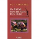 Un Rasoir Dans Les Mains D'un Singe - Guy Marchand