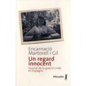 Un Regard Innocent , Journal De La Guerre Civile En Espagne - Encarnacio Martorell I Gil