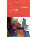 Un Rendez-vous Avec Elle , La Presence Merveilleuse De La Vierge Marie En Nos Vies - Soeur Emmanuelle