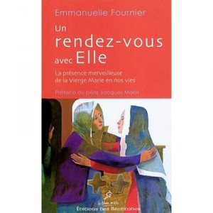 Un Rendez-vous Avec Elle , La Presence Merveilleuse De La Vierge Marie En Nos Vies - Soeur Emmanuelle