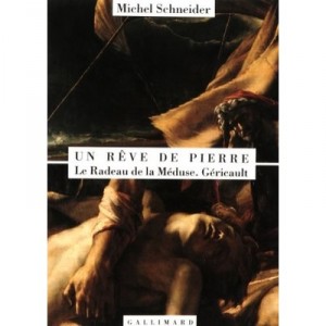Un Reve De Pierre , Le Radeau De La Meduse Gericault - Michel Schneider