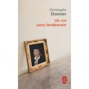 Un Roi Sans Lendemain - Christophe Donner