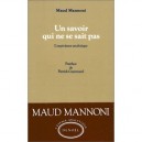 Un Savoir Qui Ne Se Sait Pas , L'experience Analytique - Maud Mannoni