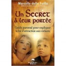 Un Secret A Leur Portee , Guide Parental Pour Expliquer La Loi De L'attraction Axu Enfants - Marcelle Della Faille