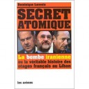 Secret Atomique , La Bombe Iranienne Ou La Veritable Histoire Des Otages Francais Du Liban - Dominique Lorentz
