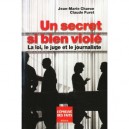 Un Secret Si Bien Viole , La Loi Le Juge Et Le Journaliste - Claude Furet