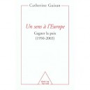 Un Sens A L'europe , Gagner La Paix, 1950-2003 - Catherine Guisan