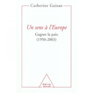 Un Sens A L'europe , Gagner La Paix, 1950-2003 - Catherine Guisan
