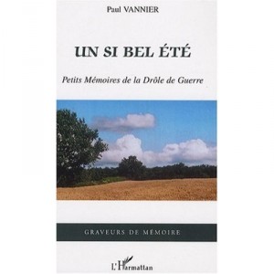 Un Si Bel Ete , Petits Memoires De La Drole De Guerre - Paul Vannier