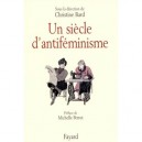 Un Siecle D'antifeminisme - Christine Bard