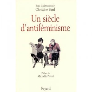 Un Siecle D'antifeminisme - Christine Bard
