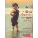 Un Siecle De Bords De Mer, 1850-1950 - Alberic De Palmaert