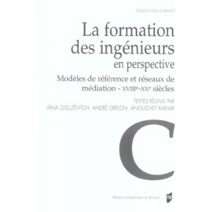 La Formation Des Ingenieurs En Perspective , Modeles De Reference Et Reseaux De Mediation, Xviii-xx Siecles - Andre Grelon , An