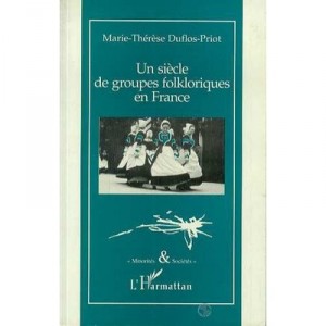 A century of Folklore Groups In France - Marie-therese-Duflos Priot