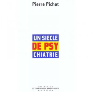 A Century of Psychiatry - Pierre Pichot