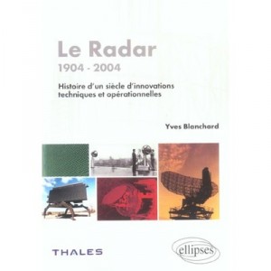 Le Radar 1904-2004 , Histoire D'un Siecle D'innovations Techniques Et Operationnelles - Yves Blanchard