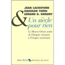 Un Siecle Pour Rien , Le Moyen-orient Arabe De L'empire Ottoman A L'empire Americain - Gerard-d Dhouri , Jean Lacouture , Ghass