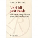 Un Si Joli Petit Monde , Dans L'arriere-boutique De L'autre Gauche Et Des Alter Mondialistes - Isabelle Saporta