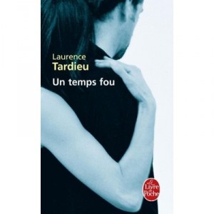 Un Temps Fou - Laurence Tardieu
