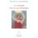 Un Temps Pour Les Femmes - Michele Lachowsky