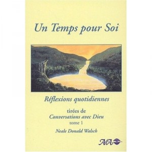 Un Temps Pour Soi , Reflexions Quotidiennes Tirees De Conversation Avec Dieu T.1 - Neale Donald Walsch