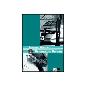 Unternehmen Deutsch Aufbaukurs - B1 B2 Glossaire - Collectif