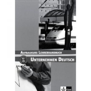 Unternehmen Deutsch Aufbaukurs - B1 B2 Livre Du Professeur - Collectif