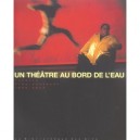 Un Theatre Au Bord De L'eau , Theatre Vidy-lausanne, 1999-2004 - Gonzalez , Zahnd