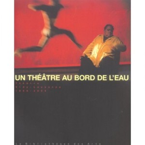 Un Theatre Au Bord De L'eau , Theatre Vidy-lausanne, 1999-2004 - Gonzalez , Zahnd