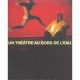 Un Theatre Au Bord De L'eau , Theatre Vidy-lausanne, 1999-2004 - Gonzalez , Zahnd
