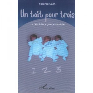 Un Toit Pour Trois , Le Debut D'une Grande Aventure - Florence Caen
