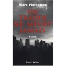 Un Trader Ne Meurt Jamais - Marc Fiorentino
