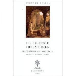 Le Silence Des Moines : Une Filiation Trappiste Au Xixeme Siecle - Bernard Delpal