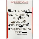 Un Truc Soi-disant Super Auquel On Ne Me Reprendra Pas - David Foster Wallace