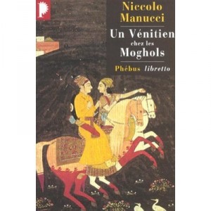 Un Venitien Chez Les Moghols - Niccolo Manucci