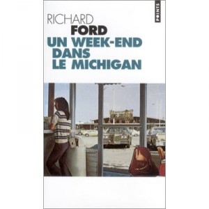 Un Week-end Dans Le Michigan - Richard Ford