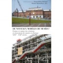 De Nouveaux Modeles De Musees , Formes Et Enjeux Des Creations Et Renovations De Musees En Europe Xixe-xxe Siecles - Anne-solen