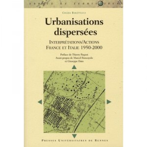 Urbanisations Dispersees. Interpretattions/actions France Italie, 1950-2000 - Chiara Barattucci