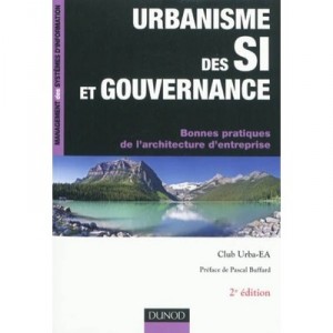 Urbanisme Des Si Et Gouvernance , Bonnes Pratiques De L'architecture D'entreprise (2e Edition) - Club Urba-ea