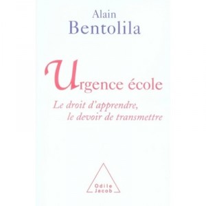Urgence Ecole , Le Droit D'apprendre, Le Devoir De Transmettre - Alain Bentolila