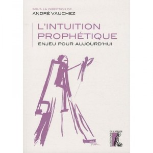 L'intuition Prophetique , Enjeu Pour Aujourd'hui - Andre Vauchez