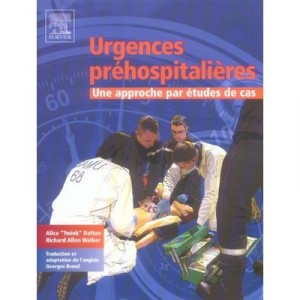 Urgences Prehospitalieres , Une Approche Par Etudes De Cas - Alice Dalton , Richard Allen Walker
