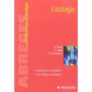 Urologie , Panorama De La Discipline , Cas Cliniques Commentes - Bernard Debre , D Saighi , M Peyromaure