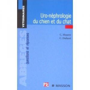 Uro-nephrologie Du Chien Et Du Chat , Questions Et Reponses - Christelle Maurey , Cedric Dufayet